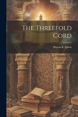 The Threefold Cord - B Spiers Dayan - cover