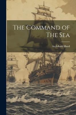 The Command of The Sea - Archibald Hurd - cover