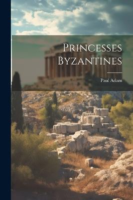 Princesses Byzantines - Paul Adam - cover