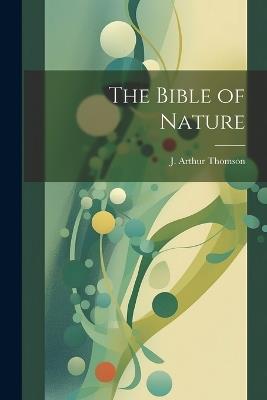 The Bible of Nature - J Arthur Thomson - cover