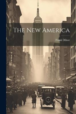 The New America - Frank Dilnot - cover