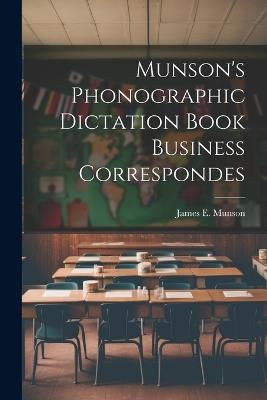 Munson's Phonographic Dictation Book Business Correspondes - James E Munson - cover