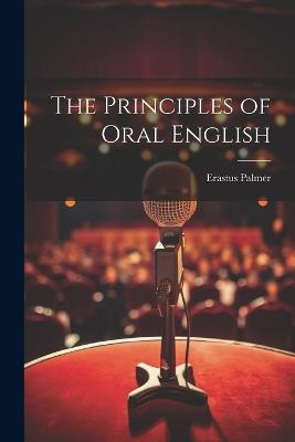 The Principles of Oral English - Erastus Palmer - cover