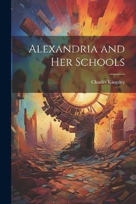 Alexandria and her Schools - Charles Kingsley - cover
