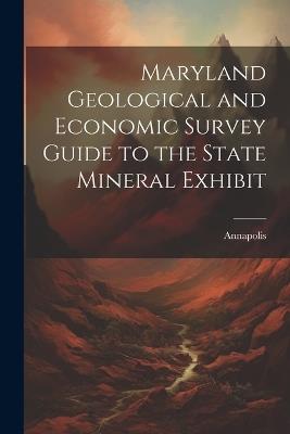Maryland Geological and Economic Survey Guide to the State Mineral Exhibit - Annapolis - cover