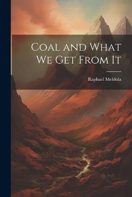 Coal and What we Get From It - Raphael Meldola - cover