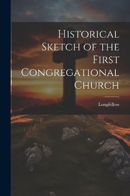 Historical Sketch of the First Congregational Church - Longfellow - cover