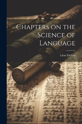 Chapters on the Science of Language - Léon Delbos - cover