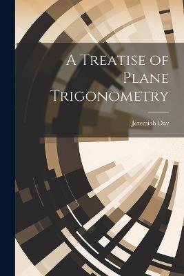 A Treatise of Plane Trigonometry - Jeremiah Day - cover