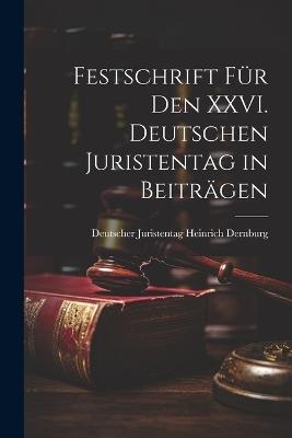 Festschrift für den XXVI. Deutschen Juristentag in Beiträgen - Deutscher Juristentag Hein Dernburg - cover