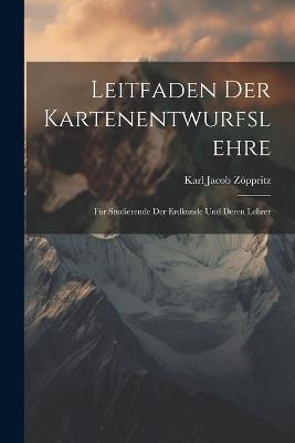 Leitfaden der Kartenentwurfslehre: Für Studierende der Erdkunde und Deren Lehrer - Karl Jacob Zöppritz - cover