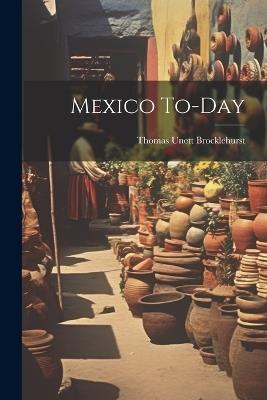 Mexico To-day - Brocklehurst Thomas Unett - cover