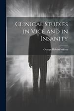 Clinical Studies in Vice and in Insanity