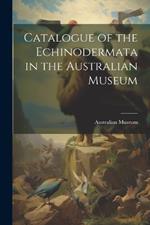 Catalogue of the Echinodermata in the Australian Museum