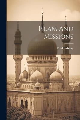 Islam And Missions - E M Wherry - cover