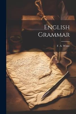 English Grammar - F A White - cover