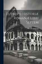 Eutropii Historiæ Romanæ Libri Septem