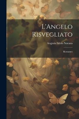 L'Angelo Risvegliato: Romanzo - Angiolo Silvio Novaro - cover