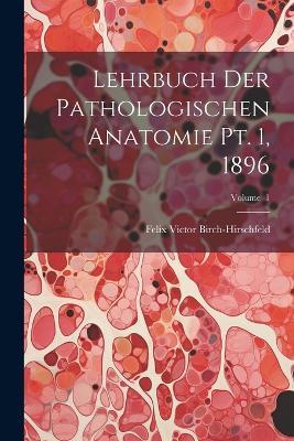 Lehrbuch der Pathologischen Anatomie pt. 1, 1896; Volume 1 - Felix Victor Birch-Hirschfeld - cover