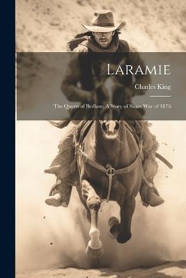 Laramie: The Queen of Bedlam: A Story of Sioux War of 1876 - King Charles - cover