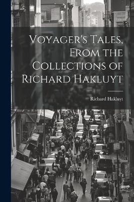 Voyager's Tales, From the Collections of Richard Hakluyt - Hakluyt Richard - cover