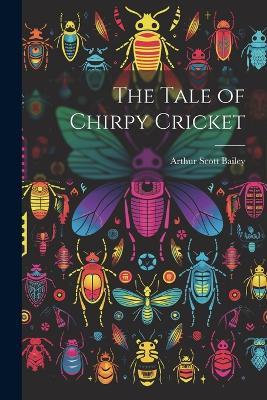 The Tale of Chirpy Cricket - Bailey Arthur Scott - cover