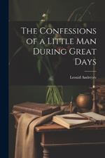 The Confessions of a Little Man During Great Days