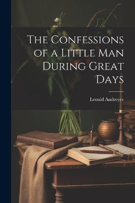 The Confessions of a Little Man During Great Days - Andreyev Leonid - cover