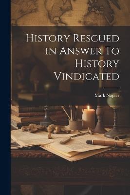 History Rescued in Answer To History Vindicated - Napier Mark - cover