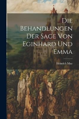 Die Behandlungen der Sage von Eginhard und Emma - Heinrich May - cover