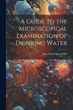 A Guide to the Microscopical Examination of Drinking Water