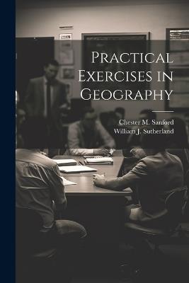 Practical Exercises in Geography - William J Sutherland,Chester M Sanford - cover