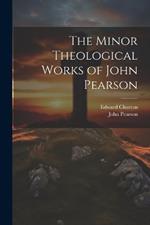 The Minor Theological Works of John Pearson