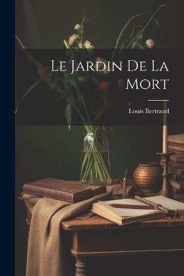 Le Jardin De La Mort - Louis Bertrand - cover
