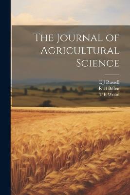 The Journal of Agricultural Science - R H Biffen,E J Russell,T B Wood - cover