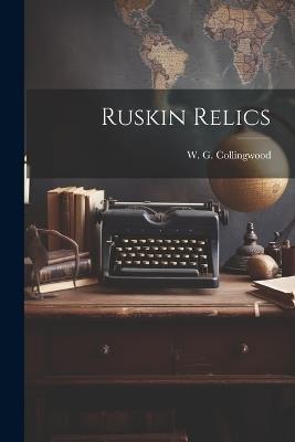 Ruskin Relics - W G Collingwood - cover