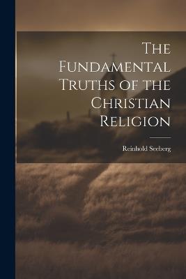 The Fundamental Truths of the Christian Religion - Reinhold Seeberg - cover