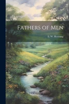 Fathers of Men - Ernest William Hornung - cover