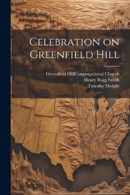 Celebration on Greenfield Hill - Timothy Dwight,Henry Bagg Smith - cover