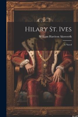 Hilary St. Ives - William Harrison Ainsworth - cover