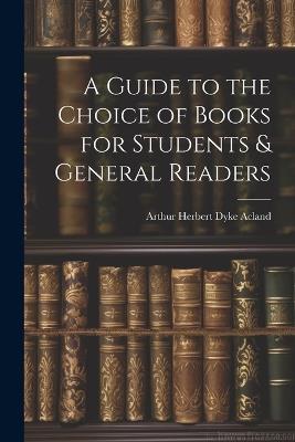 A Guide to the Choice of Books for Students & General Readers - Arthur Herbert Dyke Acland - cover