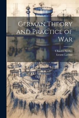 German Theory and Practice of War - Charles Andler,Ernest Lavisse - cover