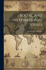 Social and International Ideals: Being Studies in Patriotism