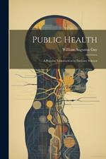 Public Health: A Popular Introduction to Sanitary Science