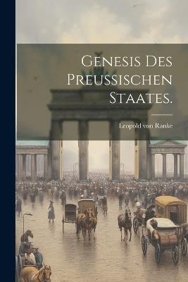 Genesis Des Preussischen Staates. - Leopold Von Ranke - cover