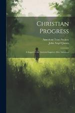 Christian Progress: A Sequel to the Anxious Inquirer After Salvation