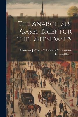 The Anarchists' Cases. Brief for the Defendants - Leonard Swett - cover