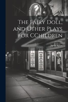 The Fairy Doll, and Other Plays for CChildren - Netta Syrett - cover