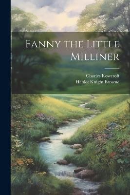 Fanny the Little Milliner - Hablot Knight Browne,Charles Rowcroft - cover