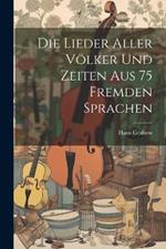 Die Lieder Aller Völker und Zeiten aus 75 Fremden Sprachen